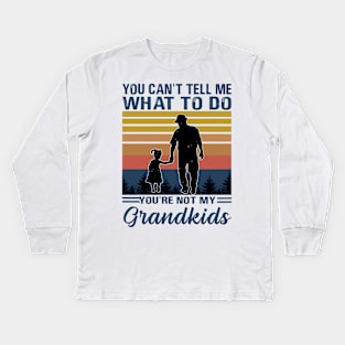 you can't tell me what to do you're not my grandkids Kids Long Sleeve T-Shirt